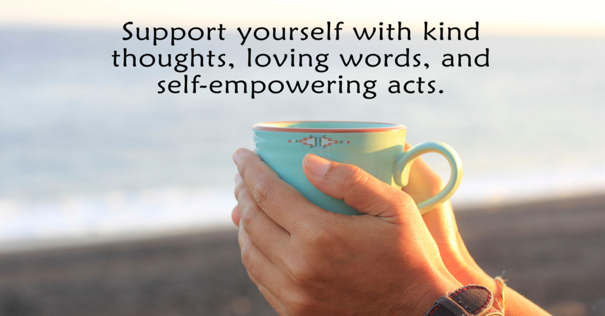 A man holds a mug with the motivational words “Support yourself with kind thoughts, loving words, and self empowering acts.”
